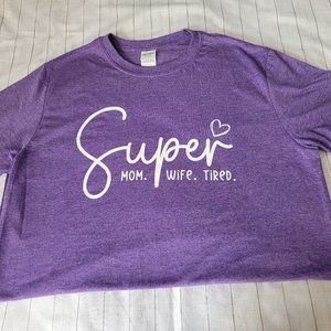 Super MOM. WIFE. TIRED Tees